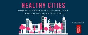 Healthy Cities: How do we make London healthier and happier after Covid-19?